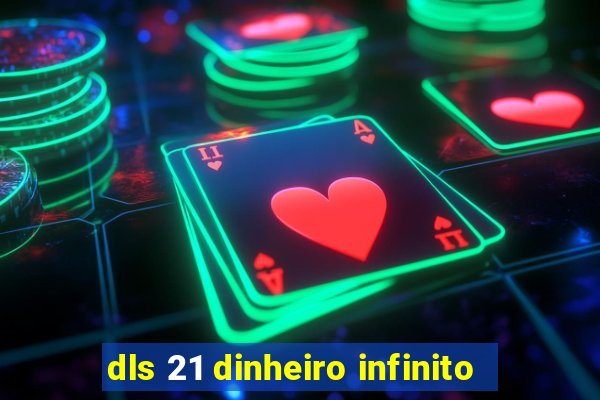dls 21 dinheiro infinito